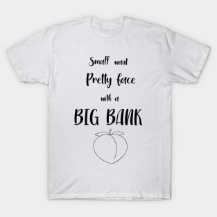 Small waist pretty face little big bank T-Shirt